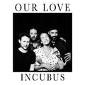 Our Love - Incubus - Poster | Canvas Wall Art Print
