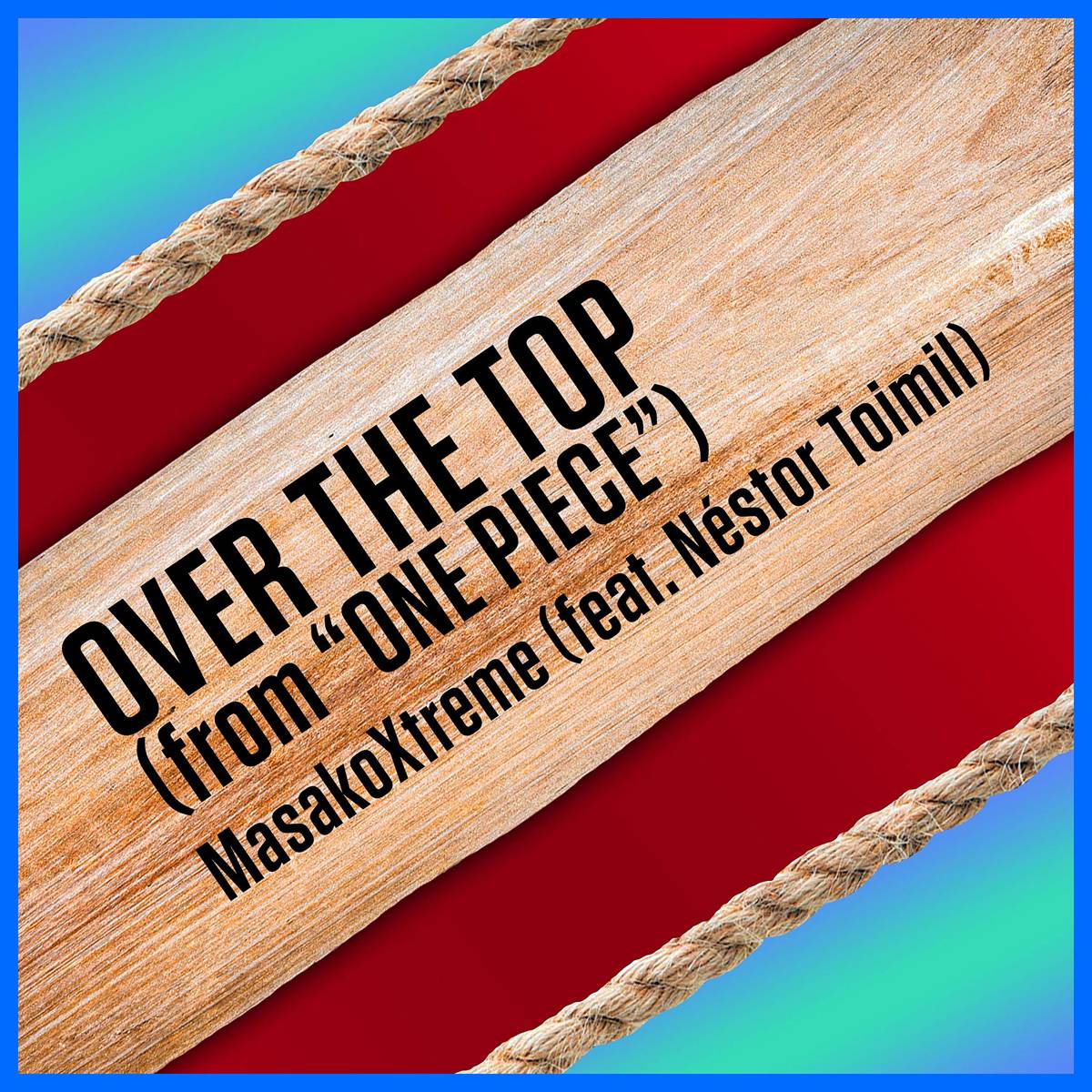 Over The Top (From "One Piece") [Feat. N√¨¬©Stor Toimil] - Masakoxtreme - Poster | Canvas Wall Art Print