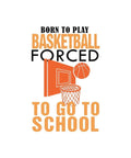 Born To Play Baseketball Force To Go To School Sport Subject Basketball - Poster | Canvas Wall Art Print