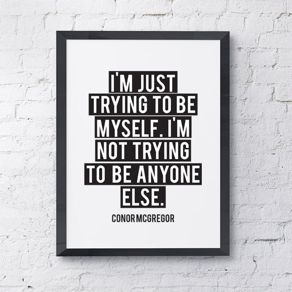 I'm Just Trying to Be Myself I'm Not Trying to Be Anyone Else Conor McGregor UFC Sports Motivational Inspirational Typography - Poster | Canvas Wall Art Print