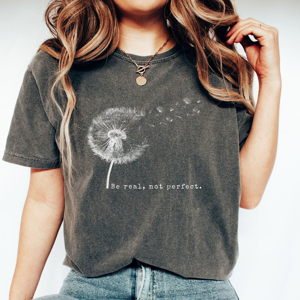 Comfort Colors Be Real Not Perfect Shirt Positive Shirt Love Your Life Motivational Shirt Inspirational Shirt Inspiring Gift For Her
