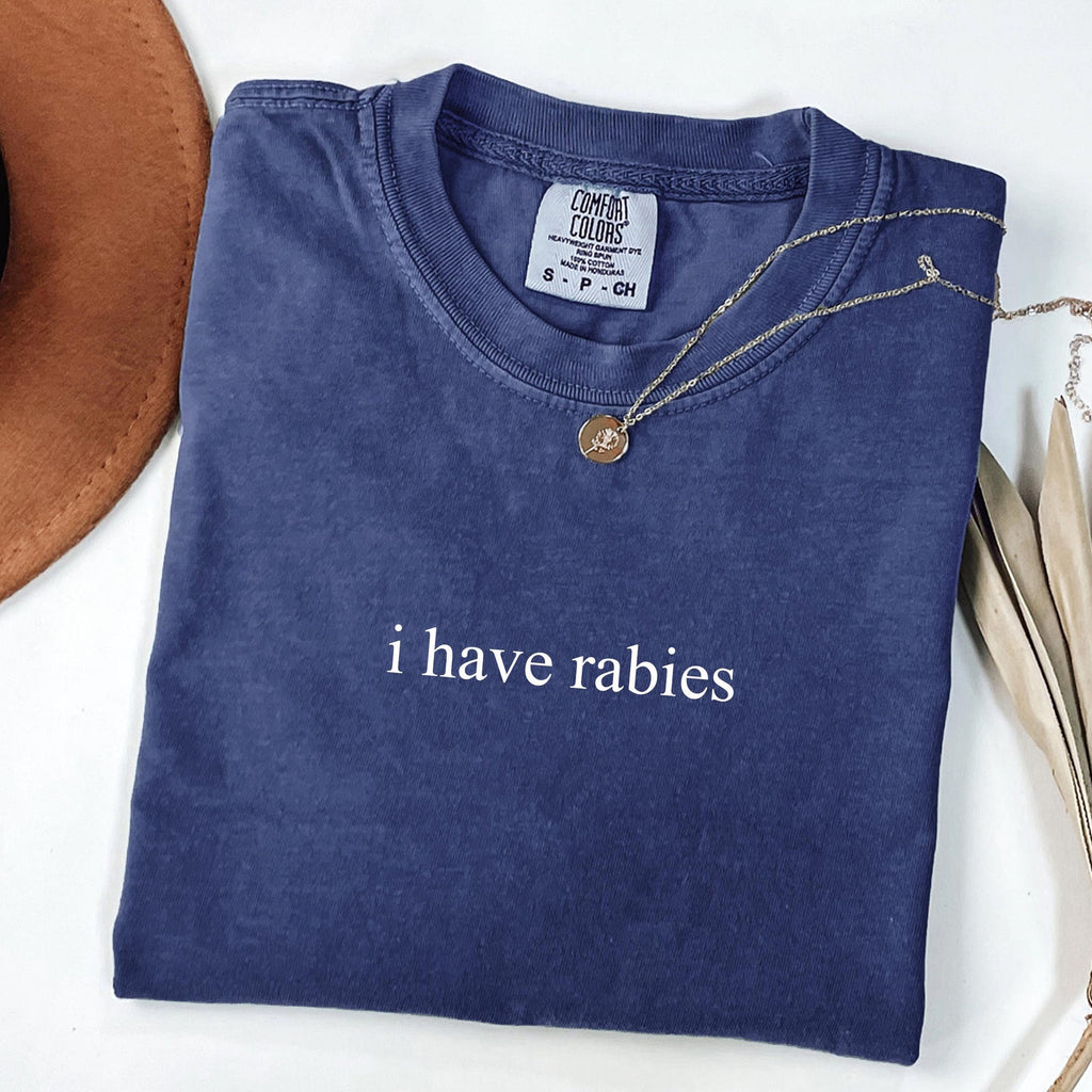 Comfort Colors I Have Rabies TShirt Funny Dark Humor Sarcasm