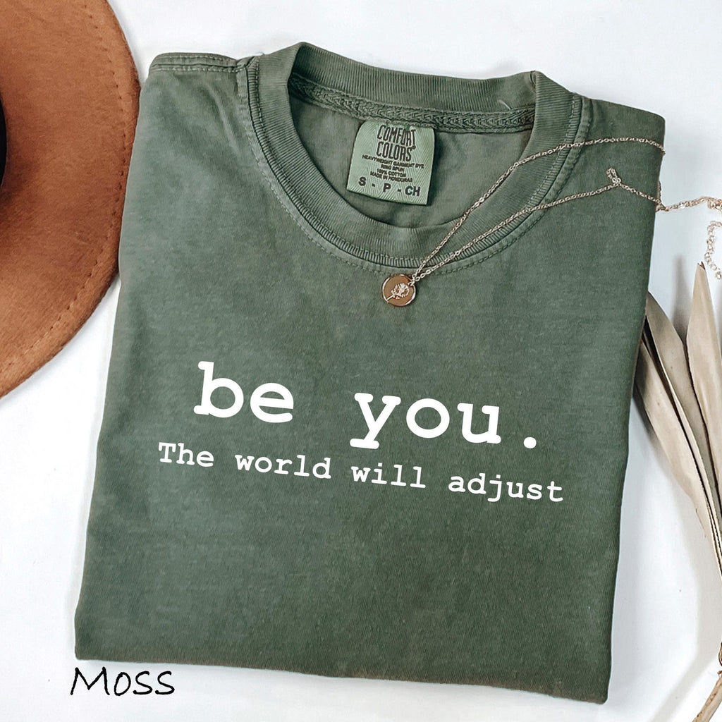 Comfort Colors Be You The World Will Adjust Shirt Inspirational Womens Tee Positive Gift Idea Gift for Best Friends Love Yourself