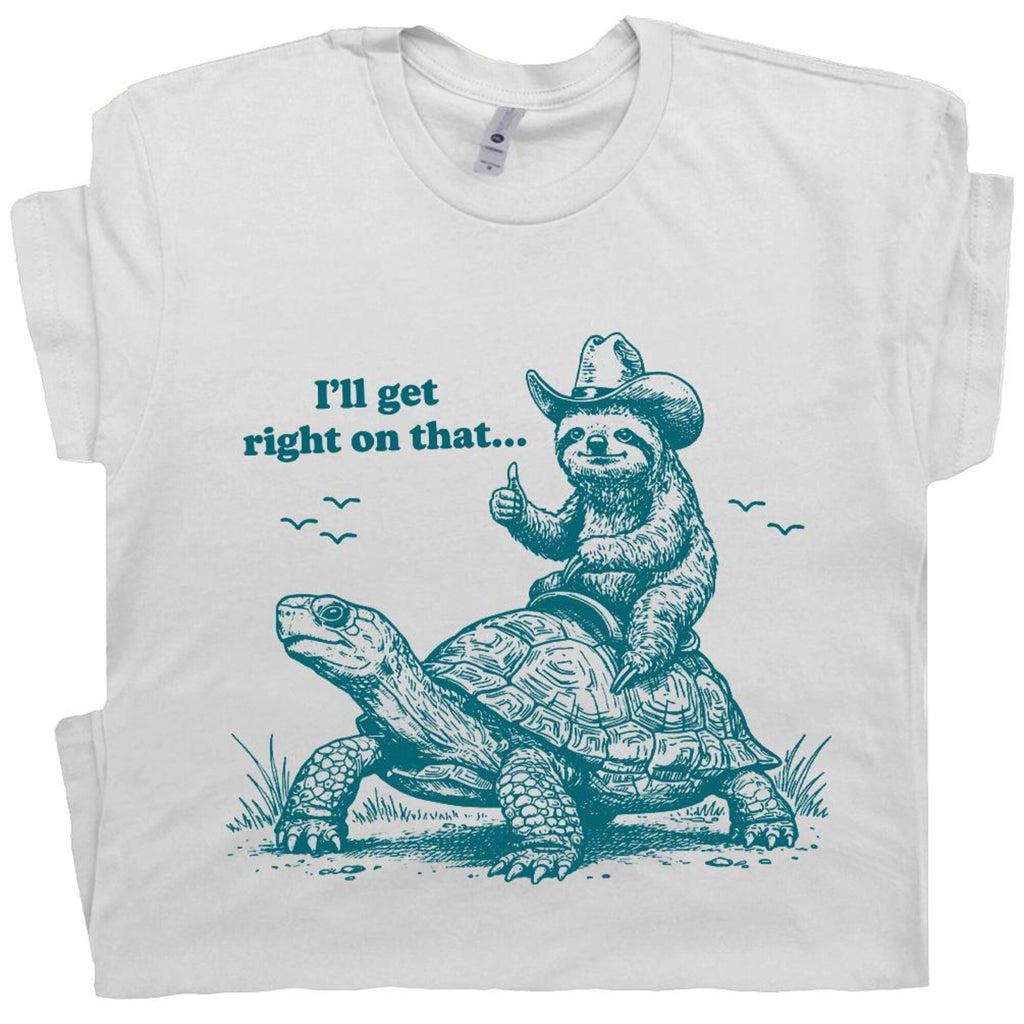 Sloth Riding Turtle Shirt Sarcastic T Shirt for Men Women Cute Sloth Shirt Ill Get Right On That Funny Vintage Tortoise Meme Graphic Tee