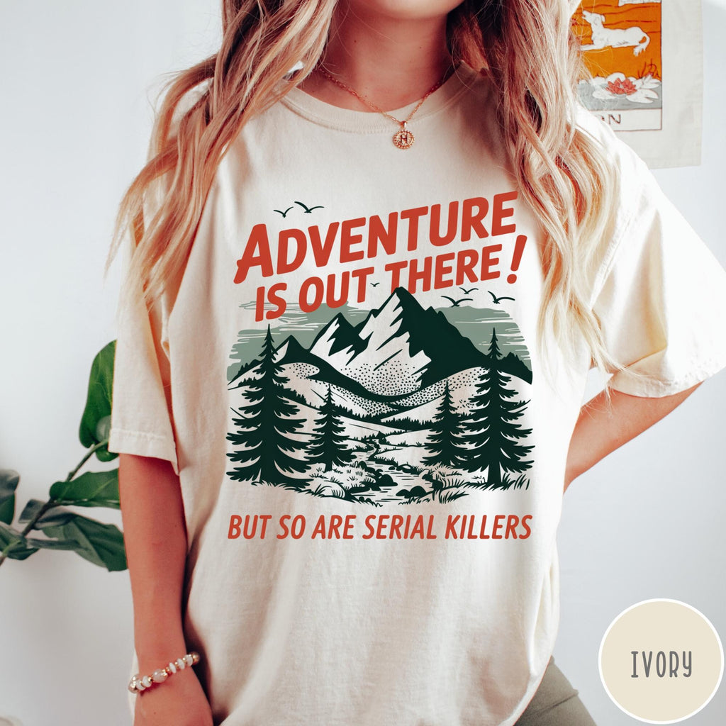 Serial Killers Comfort Colors TShirt Adventure is Out There Graphic Tee