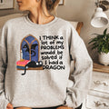 Funny Dragon Shirt I Think A Lot Of My Problems Would Be Solved If I Had A Dragon Fantasy Graphic Tee Gift For Dragon Lovers Dragon Shirt