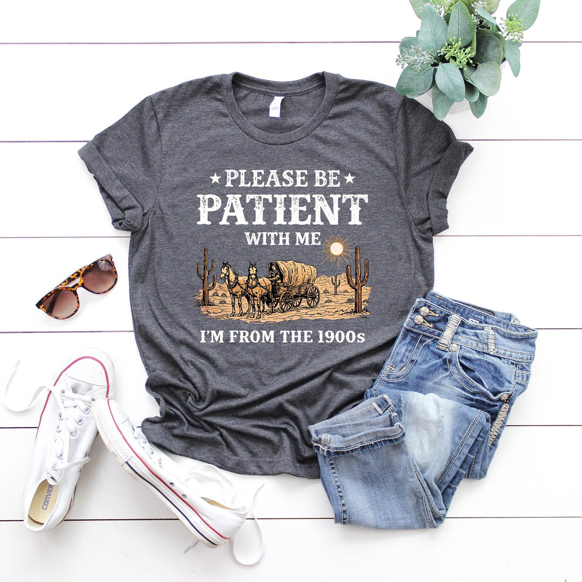 Please Be Patient With Me Im From The 1900s Shirt Meme Tee Funny Gift Friend Mom Shirt Western Graphic Tee Born In 1900s Birthday Gift