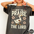 Off to Praise the Lord Comfort Colors TShirt Bible Verse Christian Tee Faith Goose Shirt Trendy Church Shirt Christianity Graphic Tee