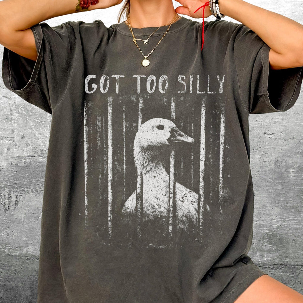 Funny Silly Goose Meme Shirt Got Too Silly Oversize Womens Mens Comfort Colors Tshirt