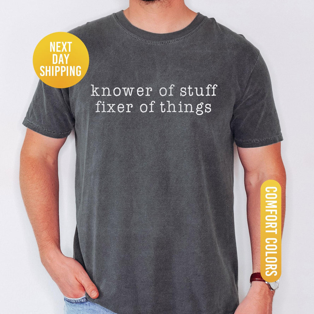 Comfort Colors Knower of Stuff  Fixer of Things Shirt Funny Handyman Dad Gift Mens Graphic T Shirt Fathers Day Husband Shirt