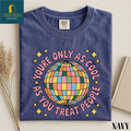Youre Only As Cool As You Treat People Shirt Positive Affirmation Sweatshirt Kindness Tee Mental Health Sweater Comfort Colors TShirt