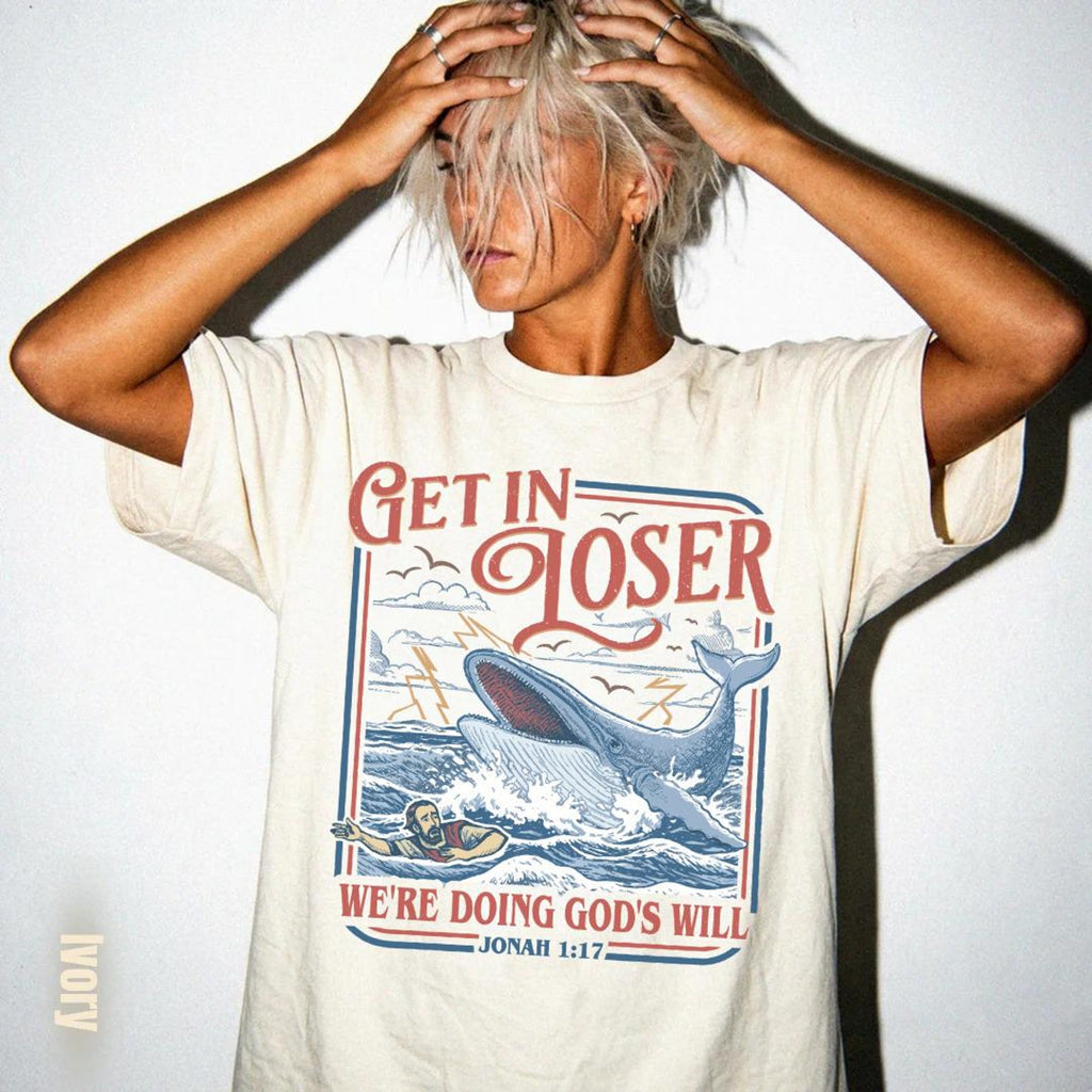 Get In Loser Comfort Colors Shirt Were Doing Gods Will TShirt