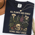 All Plants Are Edible Some Only Once Comfort Colors Shirt Funny Gardening Tee Dark Botanical Graphic Tshirt Gothic Plant Lover Sweatshirt