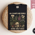 Comfort Colors All Plants Are Edible Some Only Once TShirt Funny Gardening Tee Dark Botanical Graphic Tee Skeleton Plant Lover Shirt