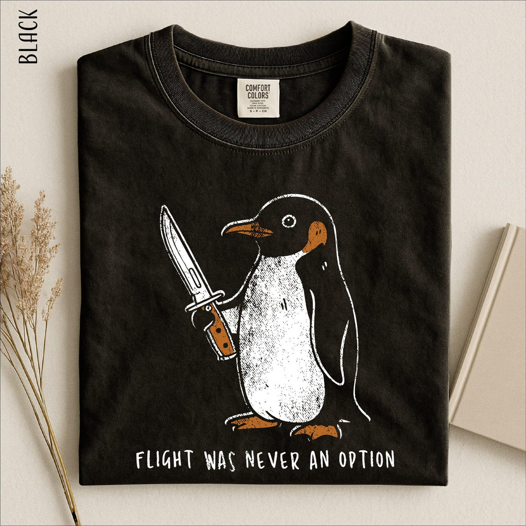 Flight Was Never An Option Shirt Funny Penguin Sweatshirt Dark Humor Gift Sarcastic Sweater Comfort Colors TShirt