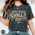 Comfort Colors Dolly Parton Memorial Shirt What Would Dolly Do Quote Country Music Cowgirl Tee Fan Gift