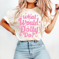 Comfort Colors What Would Dolly Do Graphic TShirt Dolly Parton Shirt Western Graphic Shirt Cowgirl Dolly Tee