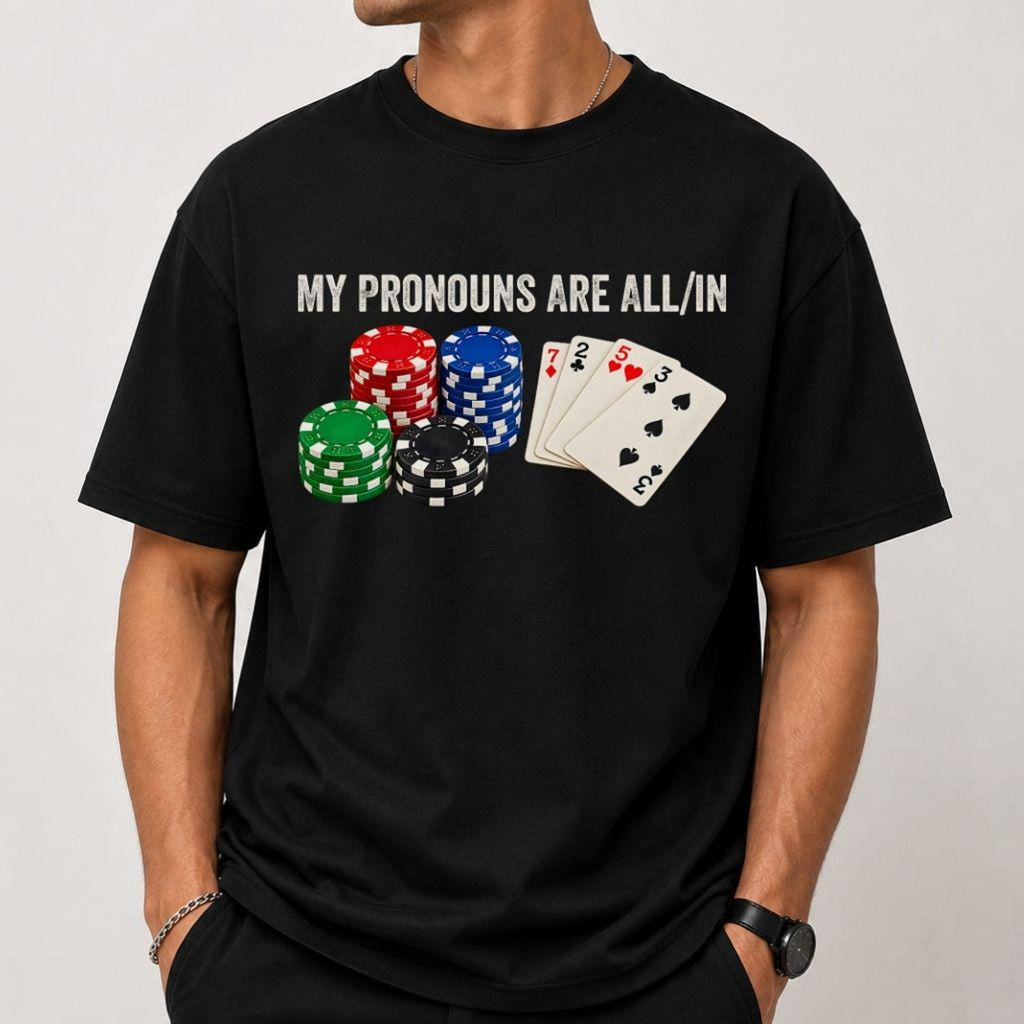 My Pronouns Are All In Shirt Funny Poker Player T Shirt Poker Night Gift Gambling Card Game Tee