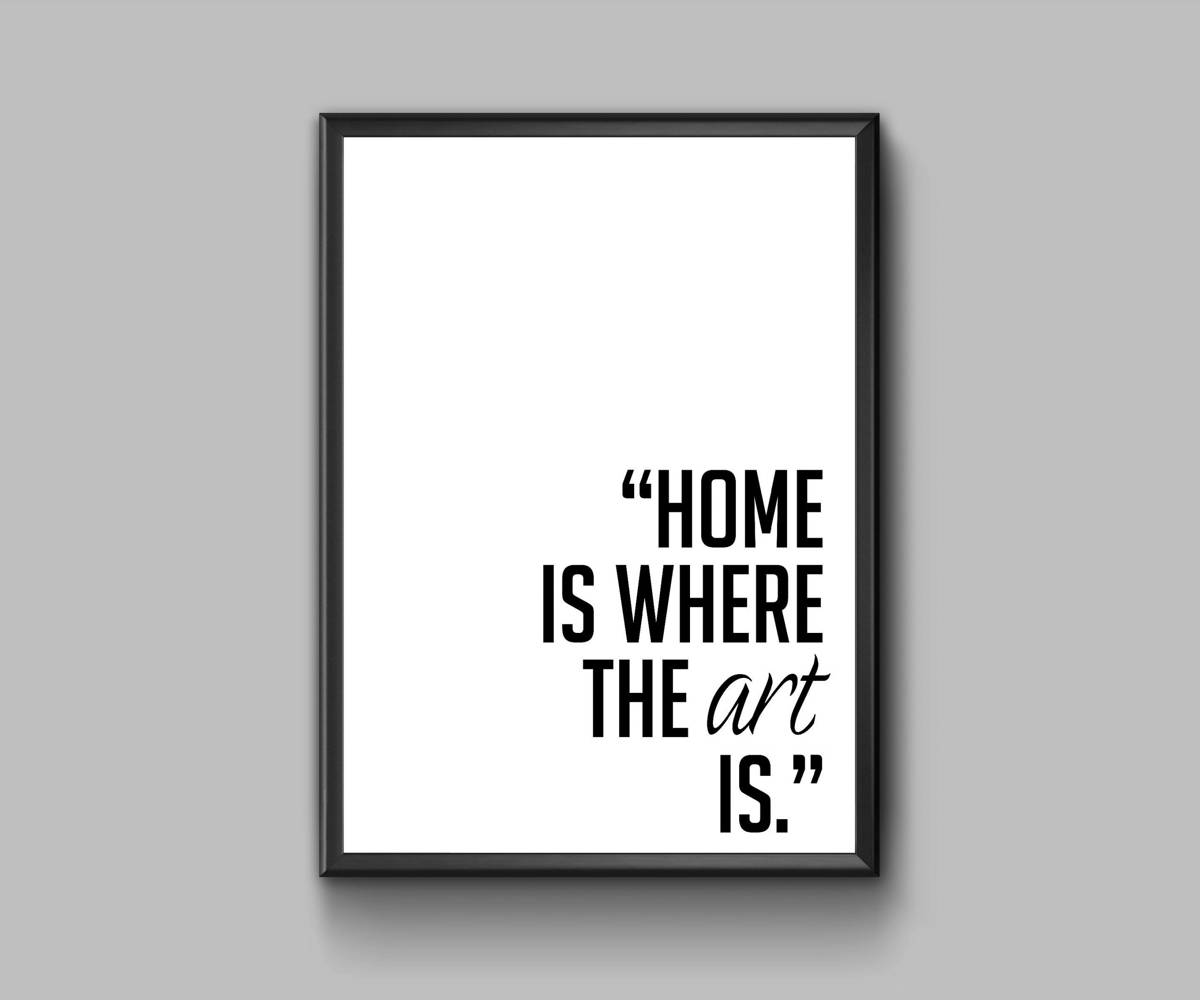 Home Is Where The Art Is - Poster | Canvas Wall Art Print